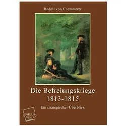 Die Befreiungskriege 1813-1815, Fachbücher von Rudolf von Caemmerer