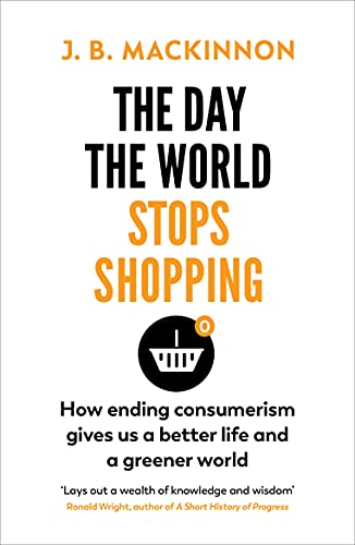 MacKinnon, J. B. - The Day the World Stops Shopping: How to have a better life and greener world - Preis vom 02.10.2026 23:42:20 h