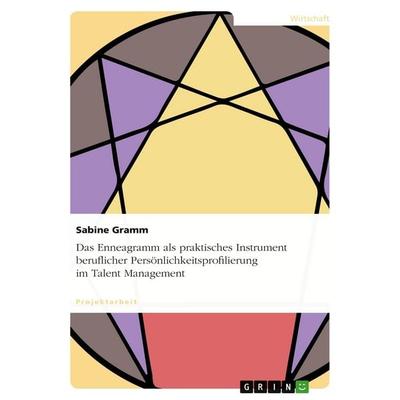 Das Enneagramm als praktisches Instrument beruflicher Persönlichkeitsprofilierung im Talent Management, Taschenbuch von Sabine Gramm, GRIN,