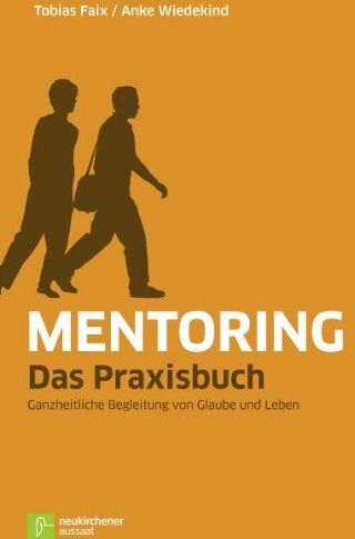 Tobias Faix - Mentoring - Das Praxisbuch: Geistliche Begleitung in Glaube und Leben: Ganzheitliche Begleitung von Glaube und Leben - Preis vom 06.10.2026 07:26:00 h
