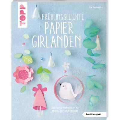 Frühlingsleichte Papiergirlanden (kreativ.kompakt.), Taschenbuch von Pia Pedevilla, Frechverlag GmbH, 978-3-7724-4482-1
