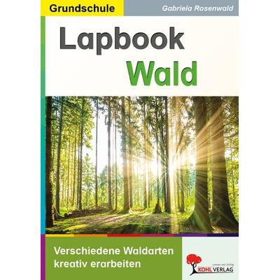 Lapbook Wald, Taschenbuch von Gabriela Rosenwald, KOHL VERLAG Der Verlag mit dem Baum, 978-3-9884104-0-5
