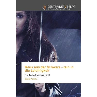 Raus aus der Schwere - rein in die Leichtigkeit, Taschenbuch von Sabine Wolszky, Trainerverlag, 978-620-9-91211-5