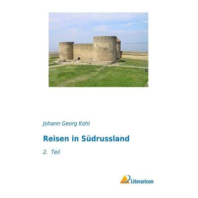 Reisen in Südrussland, Taschenbuch von Johann Georg Kohl, Literaricon, 978-3-95697-862-3