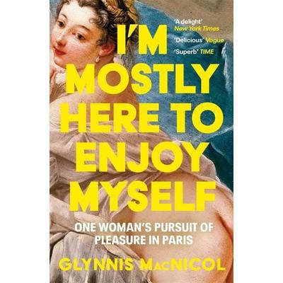I'm Mostly Here to Enjoy Myself, Taschenbuch von Glynnis MacNicol, Bonnier Books UK, 978-1-78512-362-7