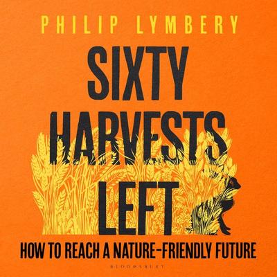 Sixty Harvests Left - Philip Lymbery, Audio, 9781526650580