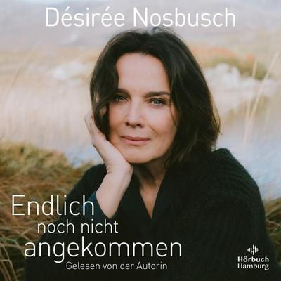 Endlich noch nicht angekommen - Désirée Nosbusch, Audio, 9783844929737