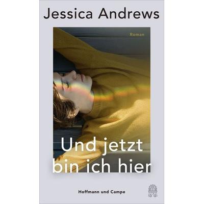 Und jetzt bin ich hier, Gebundene Ausgabe von Jessica Andrews, Hoffmann Und Campe