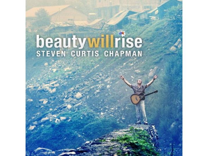 Steven Curtis Chapman - Beauty Will Rise