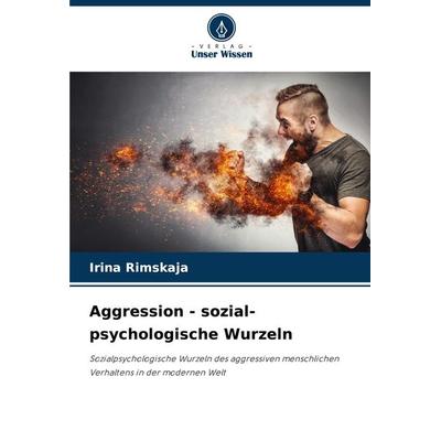 Aggression - sozial-psychologische Wurzeln, Taschenbuch von Irina Rimskaja, Verlag Unser Wissen, 978-620-8-28975-1