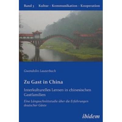 Zu Gast in China. Interkulturelles Lernen in chinesischen Gastfamilien, Taschenbuch von Gwendolin Lauterbach, Ibidem, 978-3-8382-0082-8