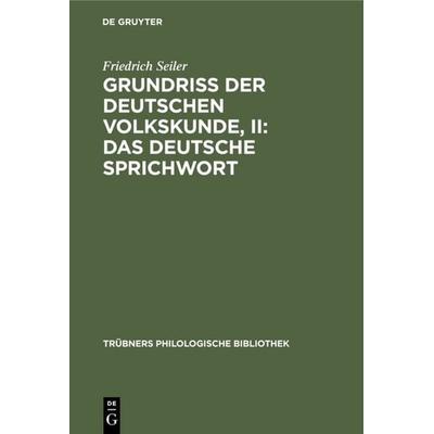 Grundriss der deutschen Volkskunde, II: Das deutsche Sprichwort, Gebundene Ausgabe von Friedrich Seiler, De Gruyter Mouton, 978-3-11-119258-1