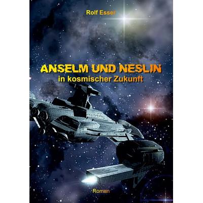 Anselm und Neslin in kosmischer Zukunft, Gebundene Ausgabe von Rolf Esser, Tredition, 978-3-347-70105-2