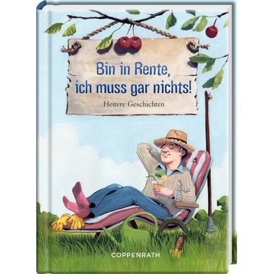 Bin in Rente, ich muss gar nichts!, Gebundene Ausgabe von Kai Würbs, Coppenrath, 978-3-649-64598-6