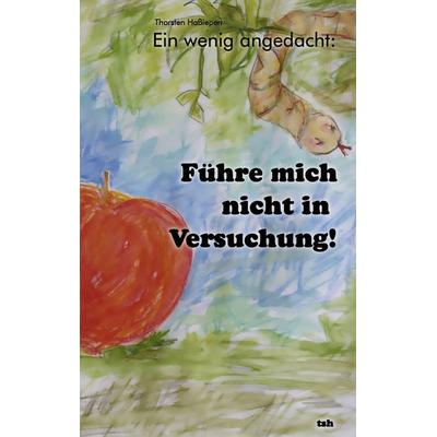 Ein wenig angedacht: Führe mich nicht in Versuchung!, Taschenbuch von Thorsten Hassiepen, BoD – Books on Demand, 978-3-8482-0643-8