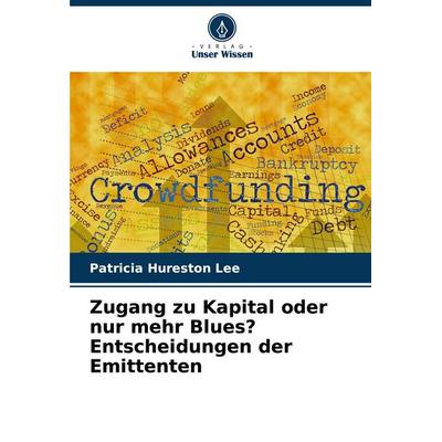 Zugang zu Kapital oder nur mehr Blues? Entscheidungen der Emittenten, Taschenbuch von Patricia Hureston Lee, Verlag Unser Wissen, 978-620-7-14815-8