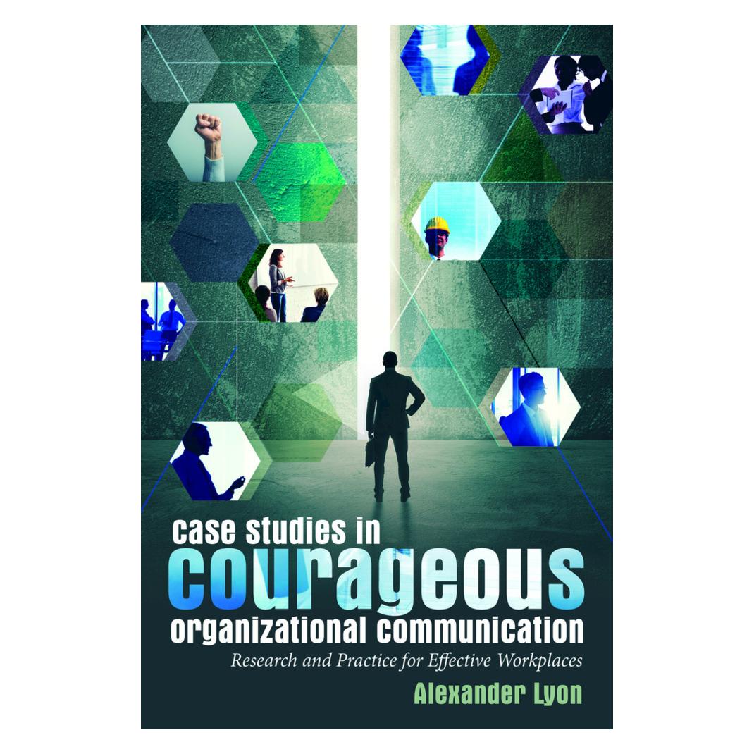 Peter Lang Case Studies in Courageous Organizational Communication (Englisch, Softcover, Alexander Lyon) (56021313)