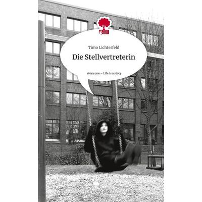 Die Stellvertreterin. Life is a Story - story.one, Gebundene Ausgabe von Timo Lichterfeld, Story.one publishing, 978-3-7115-2486-7