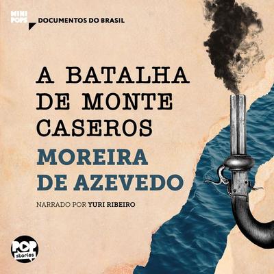 A batalha de Monte Caseros: Trechos selecionados de 'Rio da Prata e Paraguai: Quadros Guerreiros' - Moreira de Azevedo, Audio, 9786554114226