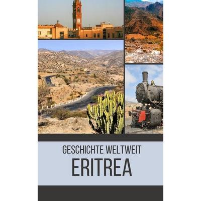 Eritrea, Taschenbuch von Geschichte Weltweit, Independently Published