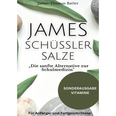 JAMES SCHÜSSLER SALZE „Die sanfte Alternative zur Schulmedizin'Schüssler Salze Buch Einsteiger-Fortgeschrittene - SONDERAUSGABE MIT VITAMINE,