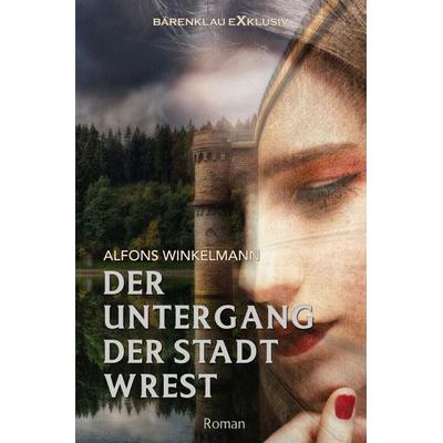 Der Untergang der Stadt Wrest, Taschenbuch von Alfons Winkelmann, Epubli, 978-3-7584-0085-8
