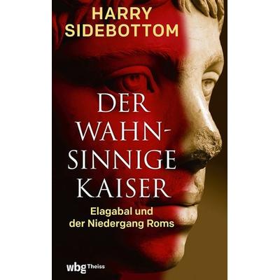Der wahnsinnige Kaiser, Gebundene Ausgabe von Harry Sidebottom, Theiss in Herder, 978-3-534-61036-5
