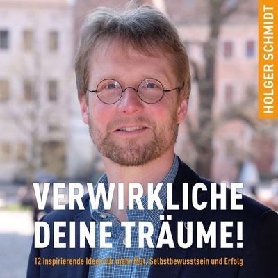 Verwirkliche deine Träume! - Holger Schmidt, Audio, 4067248516652