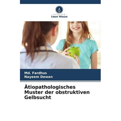 Ätiopathologisches Muster der obstruktiven Gelbsucht, Taschenbuch von Md. Fardhus,Nayeem Dewan, Verlag Unser Wissen, 978-620-5-80097-3