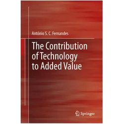 The Contribution of Technology to Added Value, Fachbücher von António S.C Fernandes