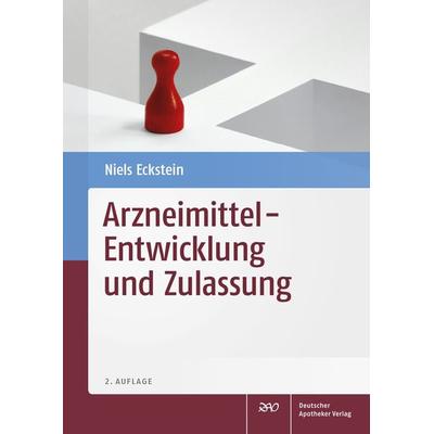 Arzneimittel - Entwicklung und Zulassung, Taschenbuch von Niels Eckstein, Deutscher Apotheker Verlag, 978-3-7692-6992-5