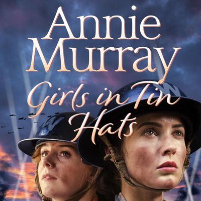 Girls in Tin Hats - Annie Murray, Audio, 9781529011784