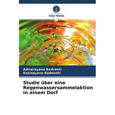 Studie über eine Regenwassersammelaktion in einem Dorf, Taschenbuch von Adinarayana Badveeti,Kasinayana Badweeti, Verlag Unser Wissen,
