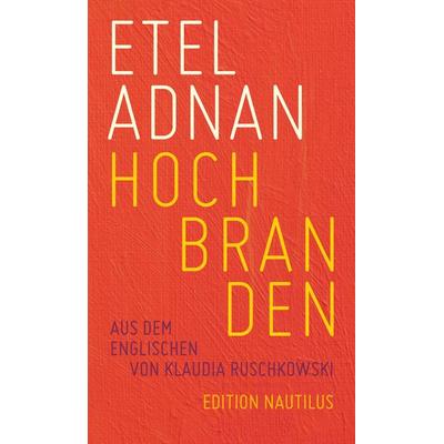 Hochbranden, Gebundene Ausgabe von Etel Adnan, Edition Nautilus GmbH, 978-3-96054-386-2