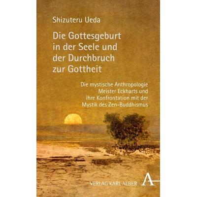Die Gottesgeburt in der Seele und der Durchbruch zur Gottheit, Gebundene Ausgabe von Shizuteru Ueda, Verlag Karl Alber, 978-3-495-49016-7