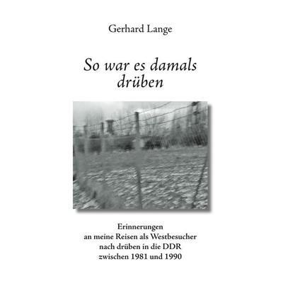 So war es damals drüben, Taschenbuch von Gerhard Lange, BoD – Books on Demand, 978-3-7460-9949-1