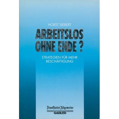 Arbeitslos Ohne Ende?, Taschenbuch von Horst Siebert, Betriebswirtschaftlicher Verlag Gabler, 978-3-322-84719-5
