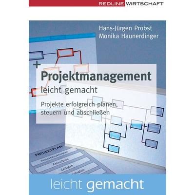 Projektmanagement leicht gemacht, Taschenbuch von Monika Haunerdinger,Hans-Jürgen Probst, Redline, 978-3-636-01455-9