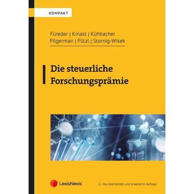Die steuerliche Forschungsprämie, Gebundene Ausgabe von Katharina Füreder,Lisa Kinast,Thomas Kühbacher,Werner Pilgermair,Peter Pülzl, LexisNexis