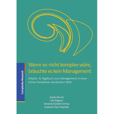 Wenn es nicht komplex wäre, bräuchte es kein Management, Taschenbuch von Guido Strunk,Lilly Wagner,Amanda Dunkel-Grimus,Susanne Payr-Praschak,
