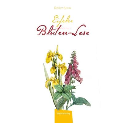 Eifeler Blüten-Lese, Gebundene Ausgabe von Detlev Arens, Eifelbildverlag, 978-3-946328-75-9