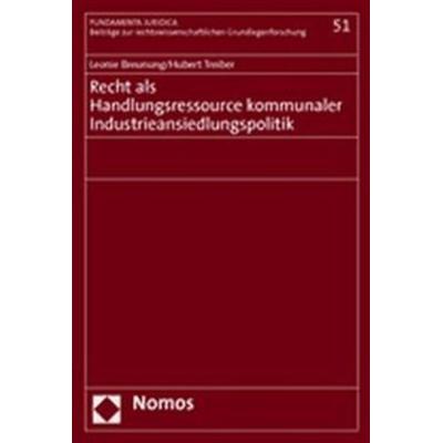 Recht als Handlungsressource kommunaler Industrieansiedlungspolitik, Taschenbuch von Leonie Breunung,Huber Treiber, Nomos, 978-3-8329-1592-6