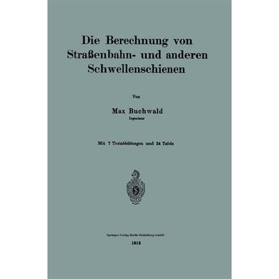 Die Berechnung von Straßenbahn- und anderen Schwellenschienen, Taschenbuch von Max Buchwald, Springer Berlin, 978-3-662-24224-7