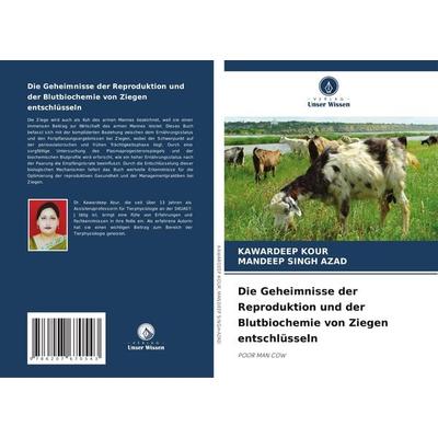 Die Geheimnisse der Reproduktion und der Blutbiochemie von Ziegen entschlüsseln, Taschenbuch von Kawardeep Kour,Mandeep Singh Azad, Verlag Unser