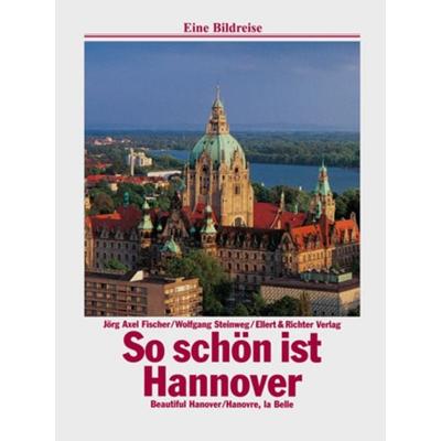 So schön ist Hannover, Gebundene Ausgabe von Jörg A. Fischer,Wolfgang Steinweg, Ellert & Richter Verlag, 978-3-89234-770-5