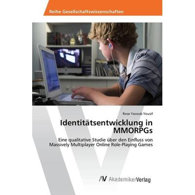 Identitätsentwicklung in MMORPGs, Taschenbuch von Rose Yacoub Yousif, AV Akademikerverlag, 978-3-639-87799-1
