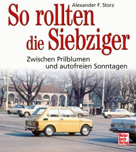 Storz, Alexander Franc - So rollten die Siebziger: zwischen Prilblumen und autofreien Sonntagen - Preis vom 05.10.2026 03:47:11 h