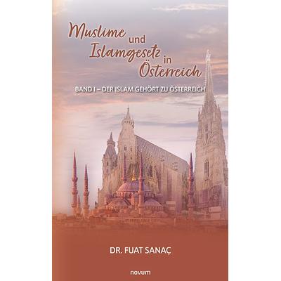 Muslime und Islamgesetz in Österreich, Taschenbuch von Fuat Sanaç, Novum Verlag, 978-3-99131-709-8