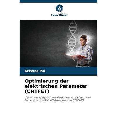 Optimierung der elektrischen Parameter (CNTFET), Taschenbuch von Krishna Pal, Verlag Unser Wissen, 978-620-9-23678-5