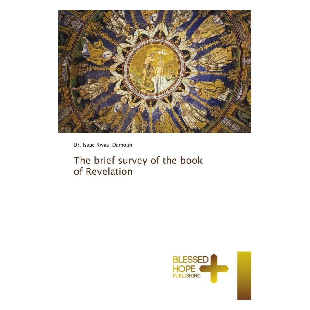 Various Publishers The brief survey of the book of Revelation (DR. ISAAC KWASI DAMOAH) (56880337)
